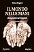 Il Mondo Nelle Mani: divagazioni sul viaggiare (Italian Edition)