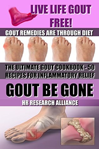Gout Be Gone: The Ultimate Gout Cookbook - 50+ Recipes for Inflammatory Relief