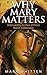Why Mary Matters: Understanding the Place of Christ's Mother in Christianity