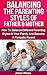 Parenting: Balancing The Parenting Styles Of Father And Mother: How To Handle Different Parenting Styles In Your Family And Become A Fantastic Parent (Parenting ... - Parenting without power struggles)