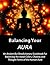 Balancing Your Aura: An Ancient But Revolutionary Guidebook For Balancing the Astral Colors, Chakras and Thought Forms of the Human Aura