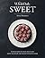 Sweet - A Collection Of Clean and Classy Recipes For The Health Conscious Cook: Recipes are all gluten-free, sugar free, preservative free & free from high GI flour substitutes. Food that loves you.