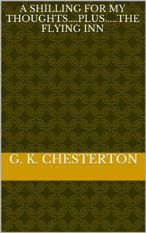 A Shilling for My Thoughts....plus.....The Flying Inn