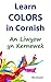 Learn Colors in Cornish: An Liwyow yn Kernewek (Learn Cornish Book 4) (Cornish Edition)