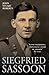 Siegfried Sassoon - The First Complete Biography of One of Our Greatest War Poets