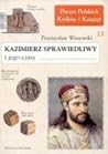 Kazimierz Sprawiedliwy i jego czasy by Przemysław Wiszewski Kazimierz Sprawiedliwy i jego czasy by Przemysław Wiszewski