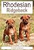 Rhodesian Ridgeback: How to Own, Train and Care for Your Rhodesian Ridgeback