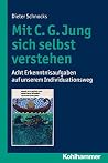 Mit C. G. Jung sich selbst verstehen: Acht Erkenntnisaufgaben auf unserem Individuationsweg (German Edition) Mit C. G. Jung sich selbst verstehen: Acht Erkenntnisaufgaben auf unserem Individuationsweg (German Edition)