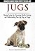 Jug Dogs (Jugs) - Owners Guide from Puppy to Old Age. Buying, Caring For, Grooming, Health, Training and Understanding Your Jug