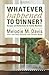Whatever Happened to Dinner? Recipes and Reflections for Family Mealtime