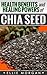 Chia Seeds: Health Benefits...