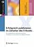 Erfolgreich Publizieren im Zeitalter des E-Books: Ein pragmatischer und zielorientierter Leitfaden für die Zukunft des digitalen Buches
