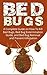 Bed Bugs: A Complete Guide on How to Kill Bed Bugs, Bed Bug Extermination Guide, and Bed Bug Removal and Prevent Infestation