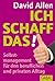 Ich schaff das!: Selbstmanagement für den beruflichen und privaten Alltag (Dein Erfolg) (German Edition)