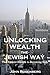 Unlocking Wealth the Jewish Way by John Rosenberg
