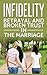 Infidelity: Betrayal And Broken Trust In The Marriage: How to deal with the “little foxes” of flirting, temptations and infidelity in marriage and proven ways to sustain the marital relationship