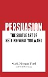 Persuasion: The Subtle Art of Getting What You Want