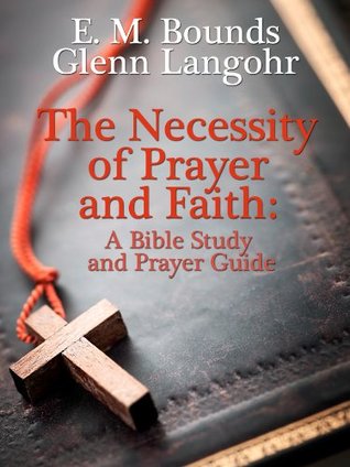 The Necessity of Prayer by E.M. Bounds