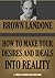 HOW TO TURN YOUR DESIRES AND IDEALS INTO REALITY by Brown Landone