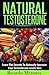 Testosterone: Natural Testosterone 3rd Edition - Learn The Secrets To Naturally Increase Your Testosterone Levels Now (Testosterone,sex guide,mens fitness,hormones,testosterone ... books,sex drive,sex tips Book 1)
