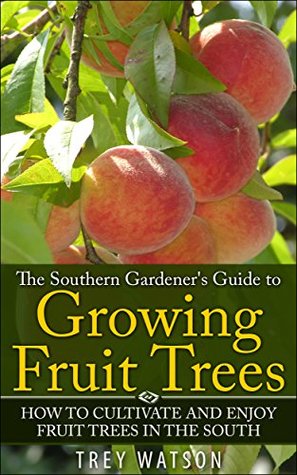 The Southern Gardener's Guide to Growing Fruit Trees