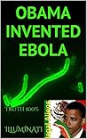 OBAMA INVENTED EBOLA by Mr. ILLUMINATI The Tinfoil-...