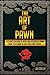 The Art of Pawn: Lessons on How to Open and Operate a Pawn Shop, Plus How to Buy Gold & Silver (Silver, Gold, Coins, Bullion, Pledge, Junk coins, Mint, Diamond, Precious metal, Stone)