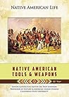 Native American Tools and Weapons (Native American Life)