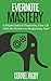 Evernote Mastery:: A Simple Guide to Organizing Your Life With the World's # 1 Productivity Tool!