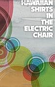 Hawaiian Shirts in the Electric Chair