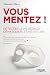 Vous mentez !: Détecter le ...