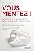 Vous mentez !: Détecter le mensonge, démasquer les menteurs (Développement personnel) (French Edition)