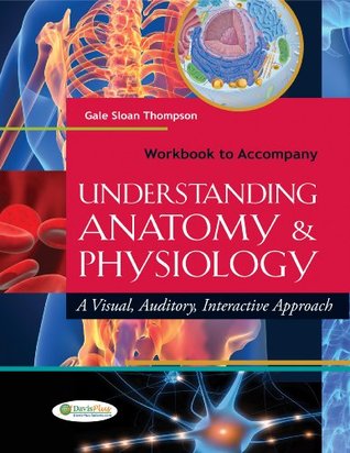 Workbook to Accompany Understanding Anatomy and Physiology A Visual, Auditory, Interactive Approach (Kindle Edition)