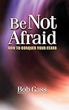 Be Not Afraid by Bob Gass
