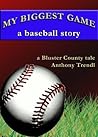 My Biggest Game: A Baseball Story: A Bluster County Tale