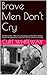 Brave Men Don't Cry: The World War II Memoirs of a Veteran of the 99th Infantry Division recognized as a Liberator of a Concentration Camp
