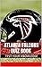 Atlanta Falcons Quiz Book - 50 Fun & Fact Filled Questions About NFL Football Team Atlanta Falcons