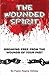 The Wounded Spirit: Breaking Free From the Wounds of Your Past