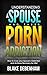 Understanding a Spouse and Their Pornography Addiction - How to Help Cure Your Spouse's Porn Habit and Save Your Marriage: How to Help Cure Your Spouse's ... Cure Your Spouse's Porn Habit For Life)