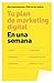 Tu plan de marketing digital en una semana (MARKETING Y VENTAS) (Spanish Edition)