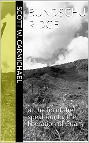 Bundschu Ridge: at the tip of the spear during the liberation of Guam (Kindle Edition)