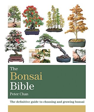 The Bonsai Bible: The definitive guide to choosing and growing bonsai