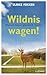 Wildnis wagen!: Warum Natur glücklich macht