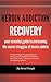 Heroin Addiction Recovery: Your Essential Guide to Overcoming the Secret Struggles of Heroin Addicts (Drug Abuse, Opiate Addiction Recovery, Substance Abuse, Drug Treatment, Heroin Overdose)