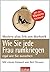 Wie Sie jede Frau rumkriegen by Erik Von Markovik