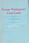 George Washington's Coast Guard: Origins of the U.S. Revenue Cutter Service, 1789-1801 George Washington's Coast Guard: Origins of the U.S. Revenue Cutter Service, 1789-1801