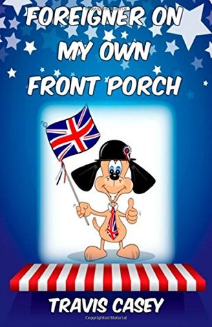 Foreigner On My Own Front Porch: A Satirical Memoir (Paperback)