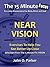 The 15 Minute Focus: NEAR VISION: Exercises To Help You See Better Up Close (The 15 Minute Fix Book 11)