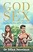 God Sex: Sexuality, The Bible, and the 21st Century