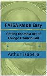 FAFSA Made Easy: Getting the Most Out of College Financial Aid FAFSA Made Easy: Getting the Most Out of College Financial Aid